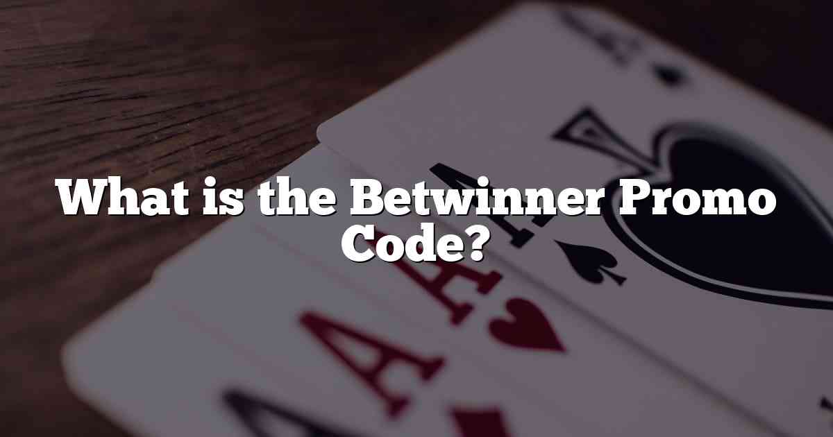 What is the Betwinner Promo Code?