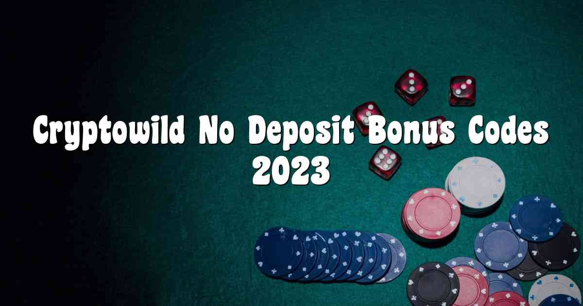 Cryptowild No Deposit Bonus Codes 2023