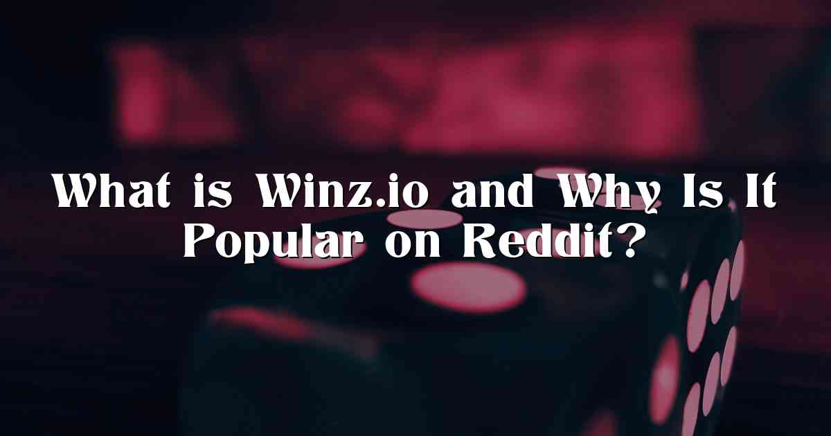 What is Winz.io and Why Is It Popular on Reddit?