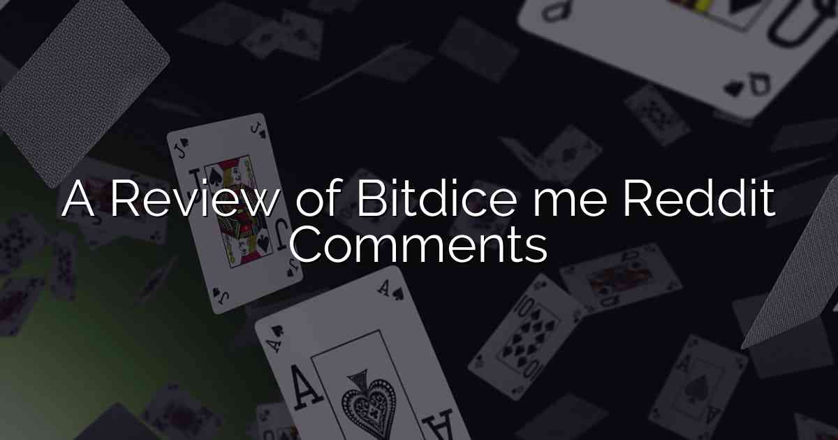 A Review of Bitdice me Reddit Comments