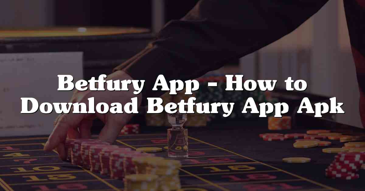 Betfury App – How to Download Betfury App Apk