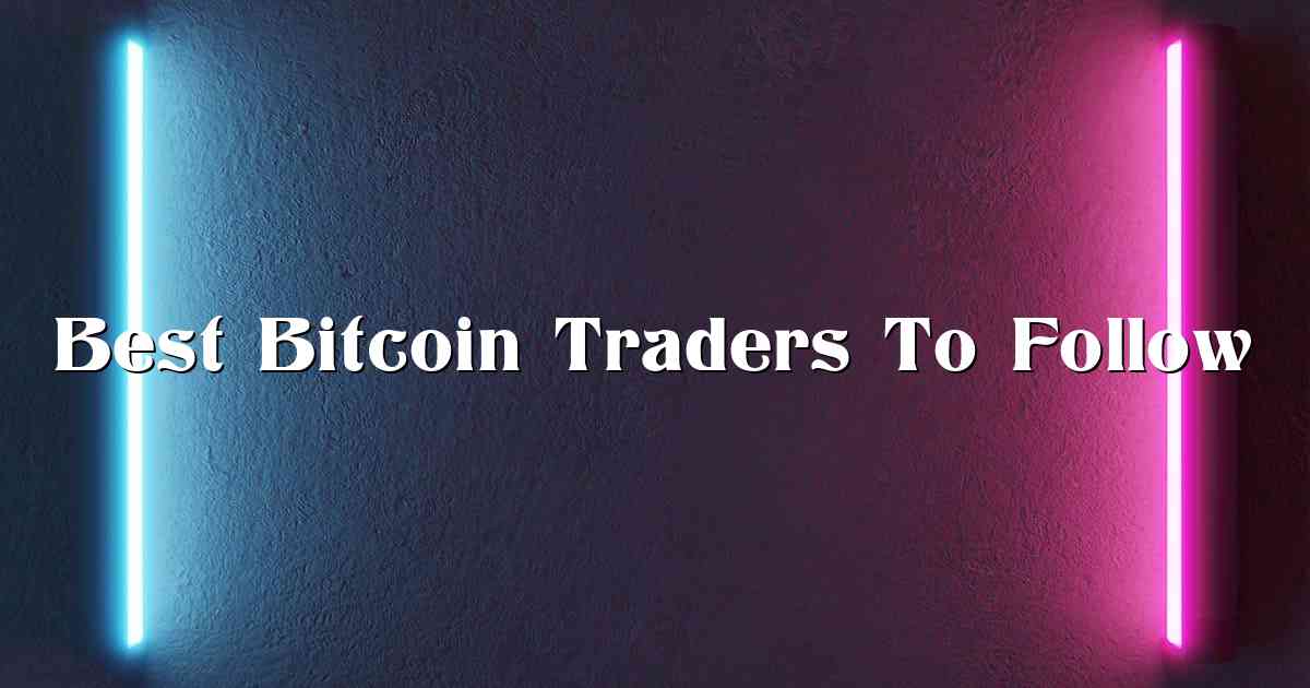 Best Bitcoin Traders To Follow