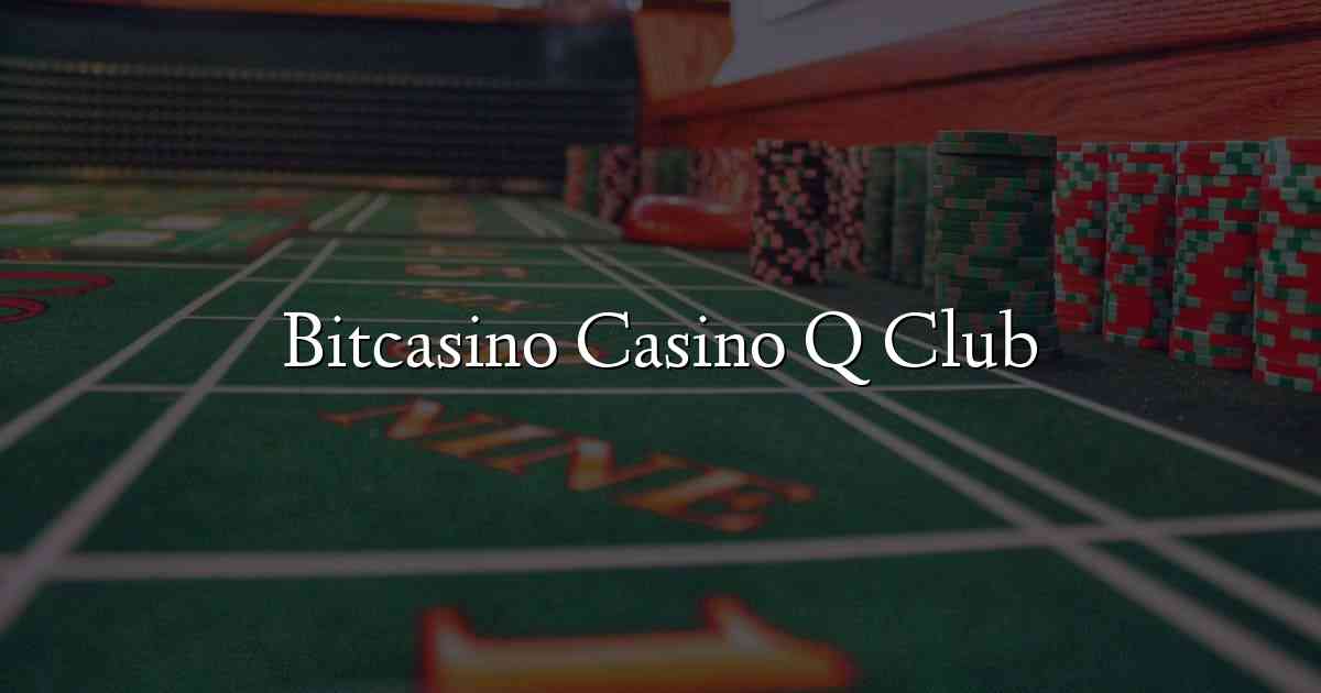 Bitcasino Casino Q Club