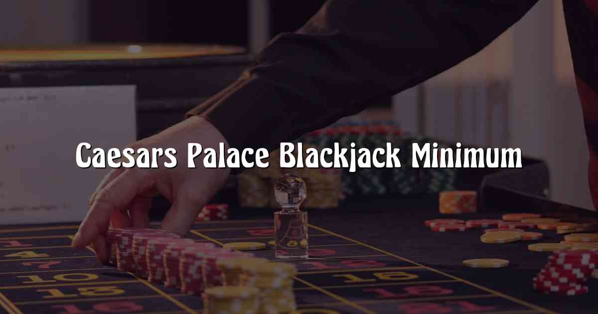 Caesars Palace Blackjack Minimum