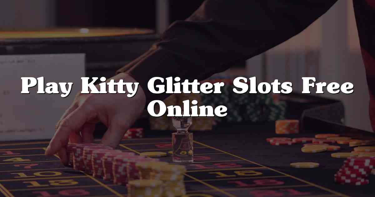 Play Kitty Glitter Slots Free Online