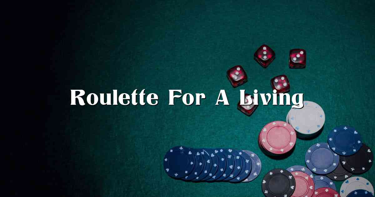 Roulette For A Living