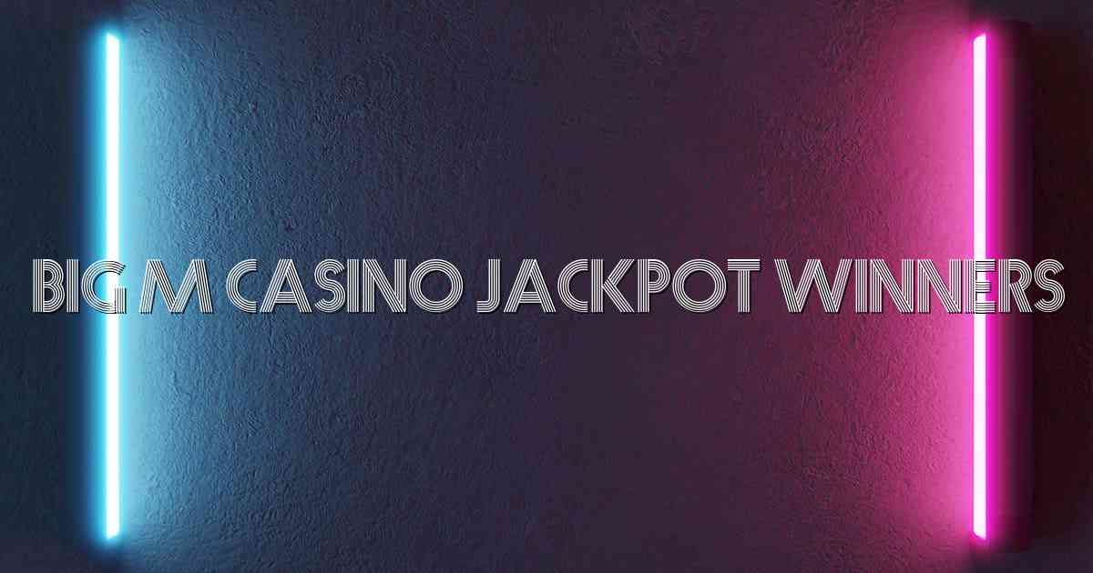 Big M Casino Jackpot Winners