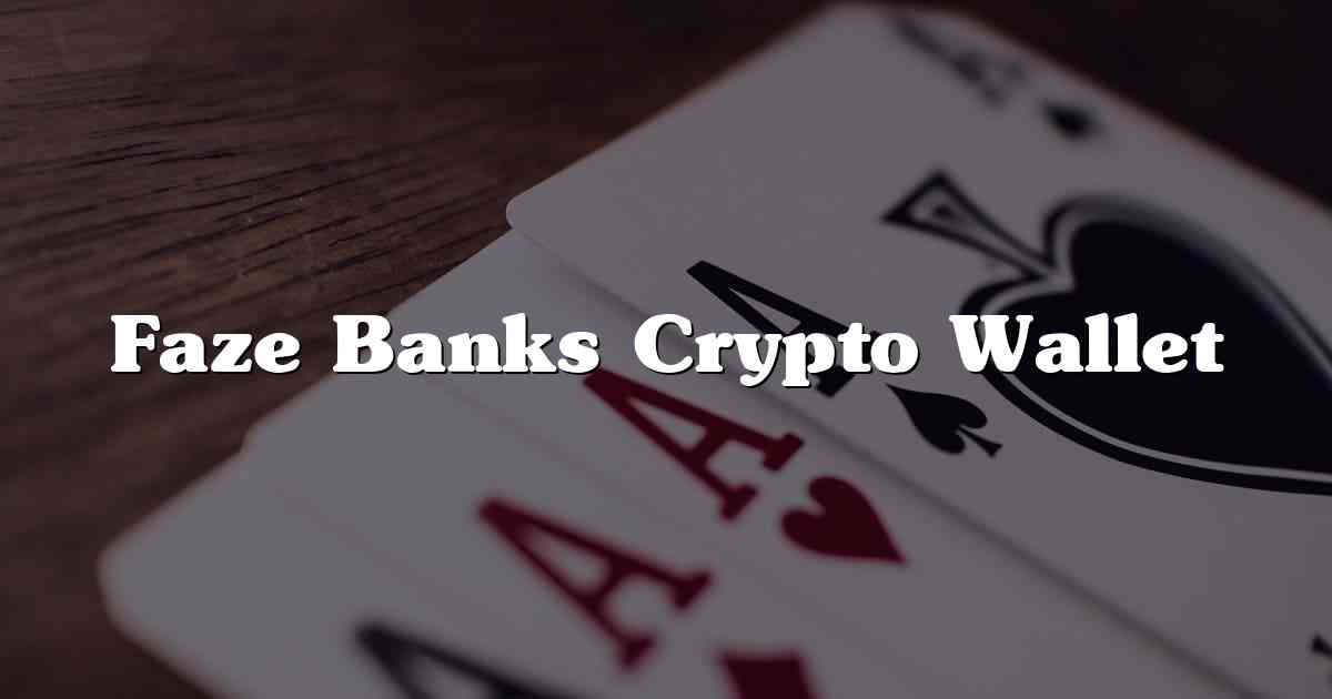 Faze Banks Crypto Wallet