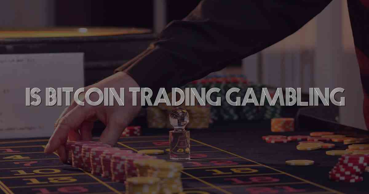 Is Bitcoin Trading Gambling