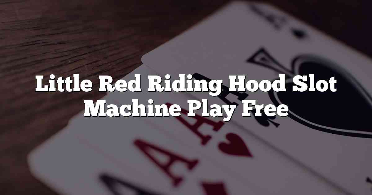 Little Red Riding Hood Slot Machine Play Free